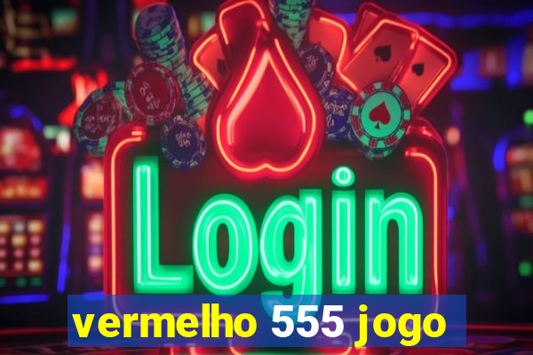 vermelho 555 jogo